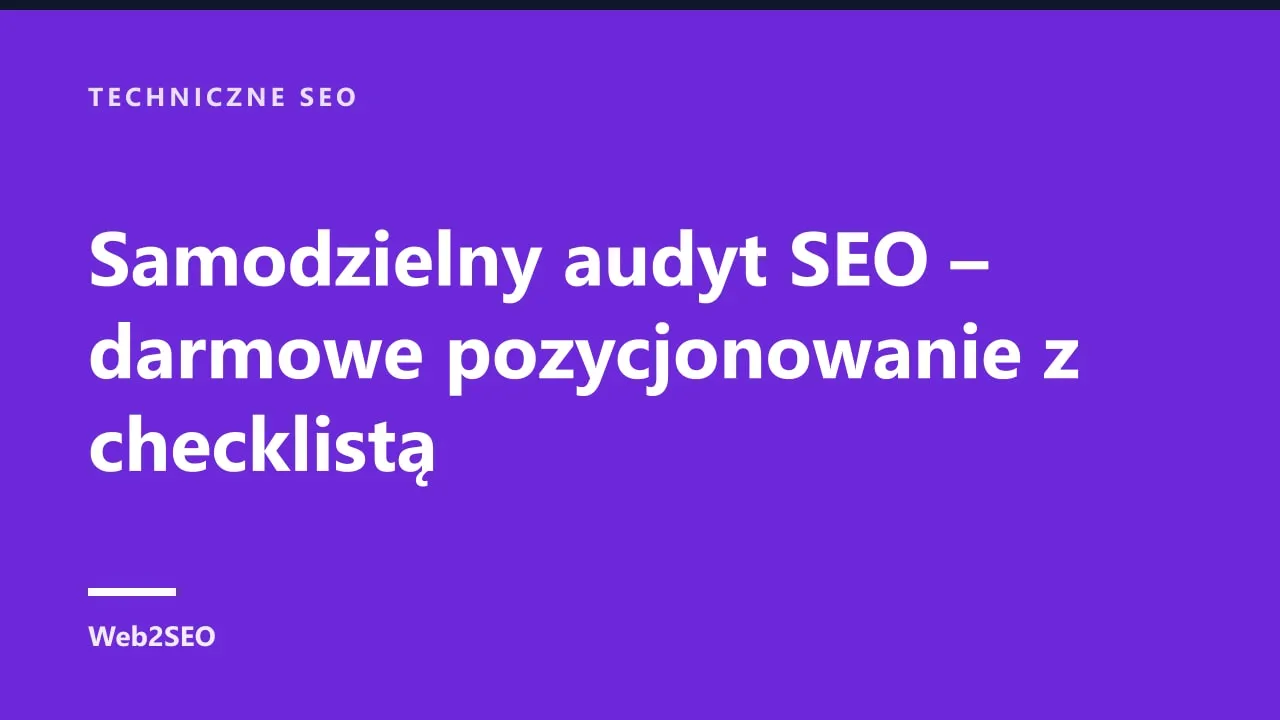 Samodzielny audyt SEO – darmowe pozycjonowanie z checklistą