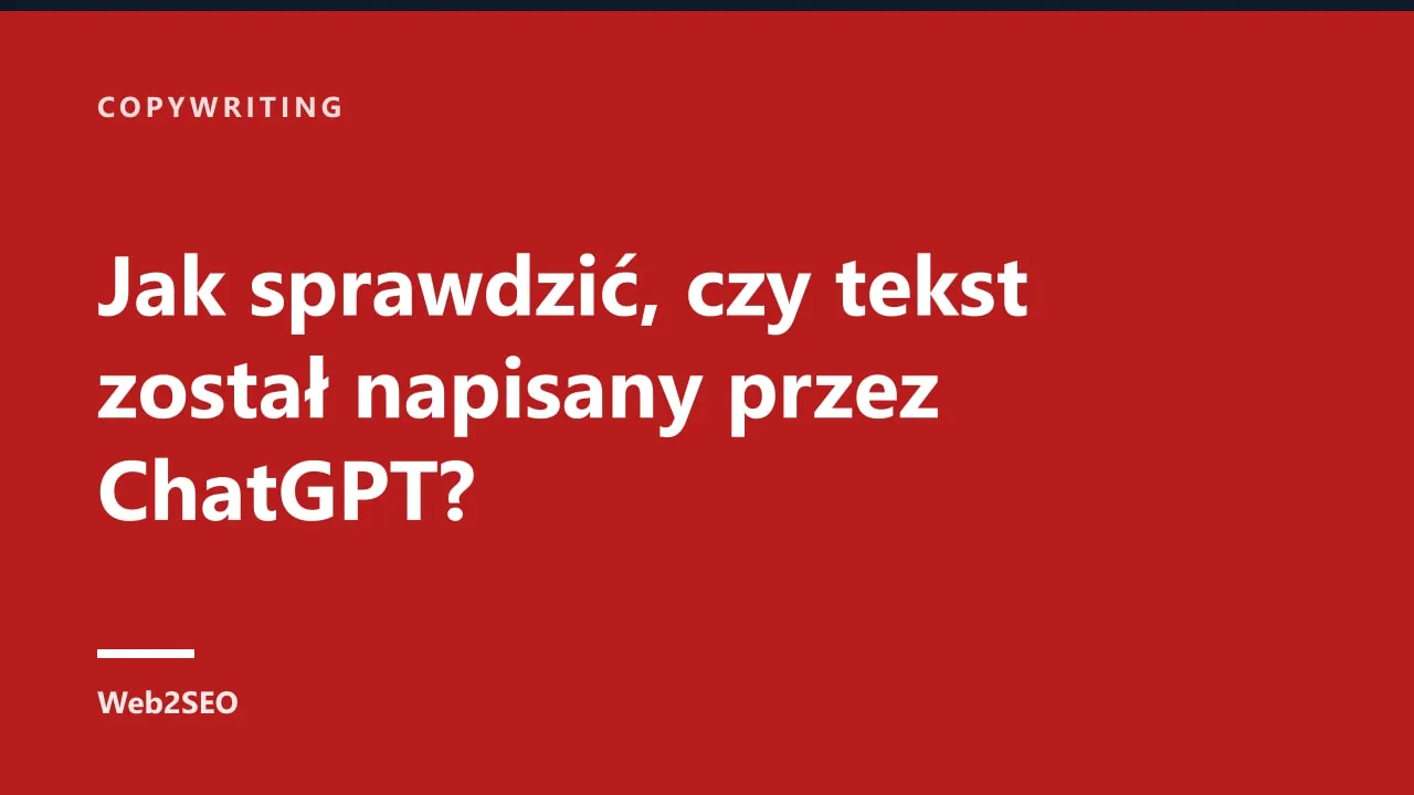 Jak sprawdzić, czy tekst został napisany przez ChatGPT?