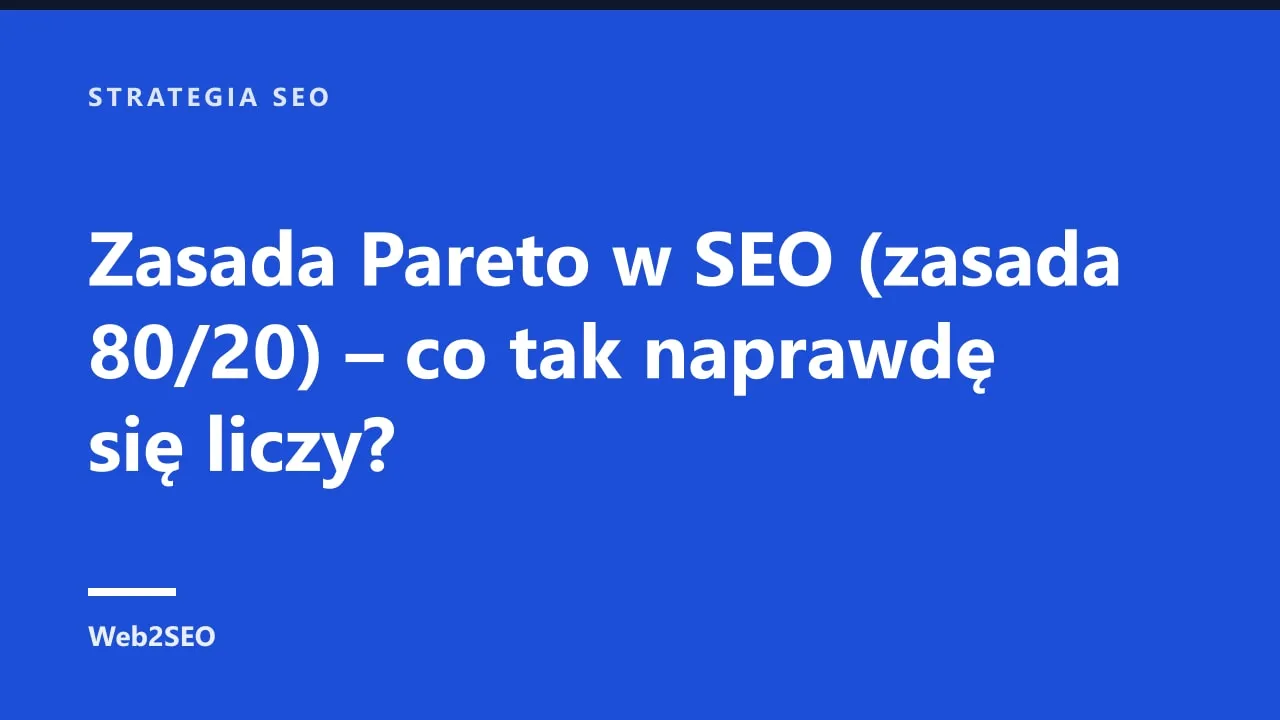Zasada Pareto w SEO (zasada 80/20) – co tak naprawdę się liczy?