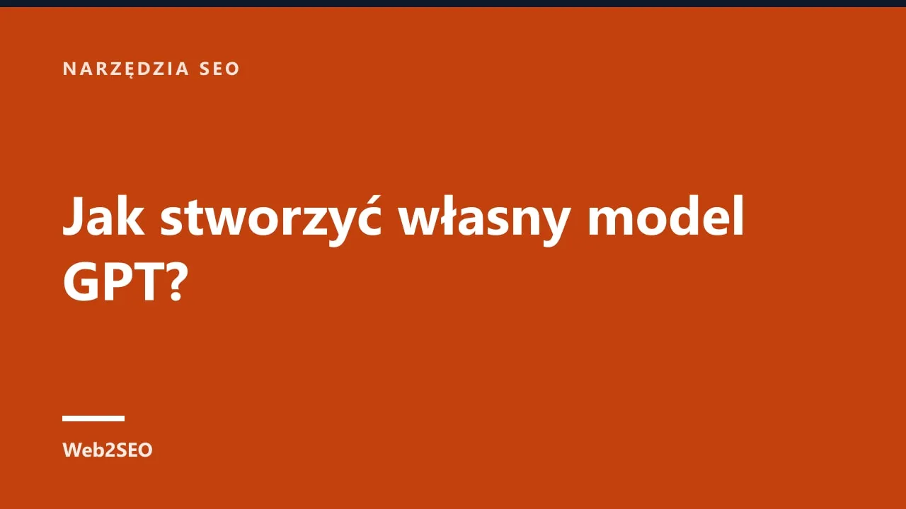 Jak stworzyć własny model GPT?