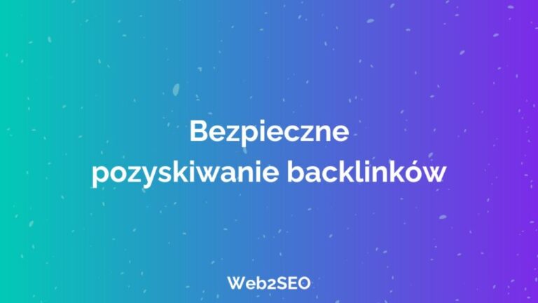 Bezpieczne pozyskiwanie backlinków