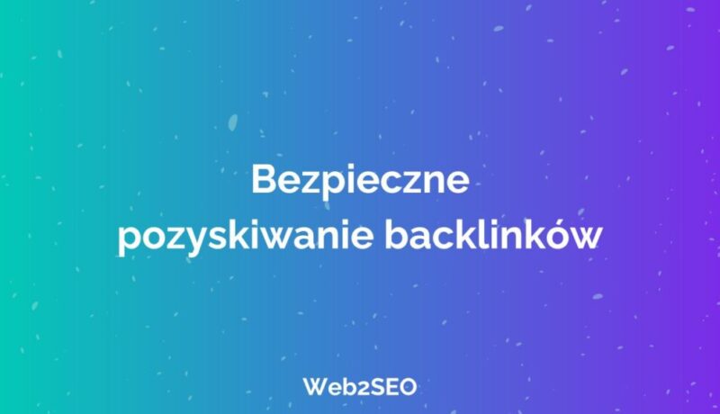 Bezpieczne pozyskiwanie backlinków