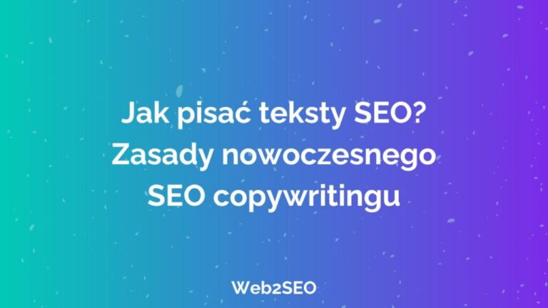 Jak pisać teksty SEO? Zasady nowoczesnego SEO copywritingu