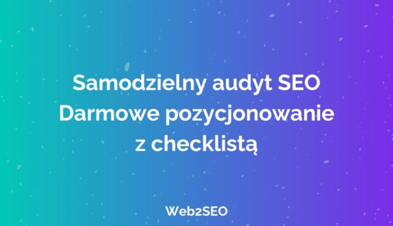 Samodzielny audyt SEO, Darmowe pozycjonowanie z checklistą