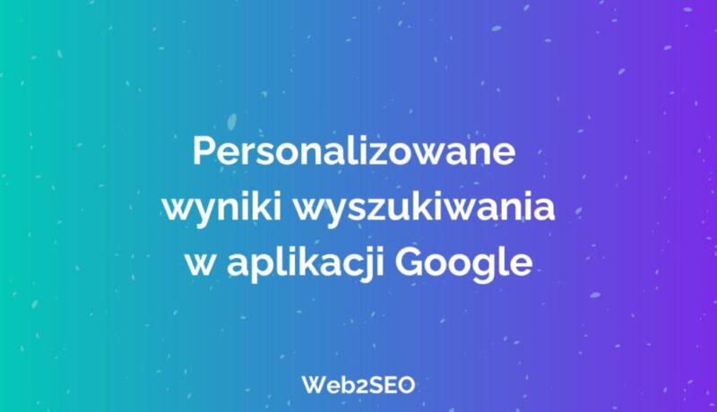 personalizowane-wyniki-wyszukiwania-w-aplikacji-google