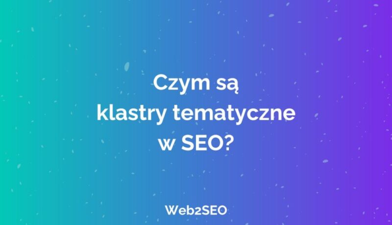 Czym są klastry tematyczne w SEO?