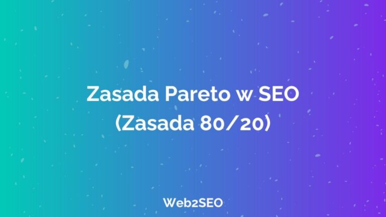 Zasada Pareto w SEO (zasada 80/20) – co tak naprawdę się liczy?