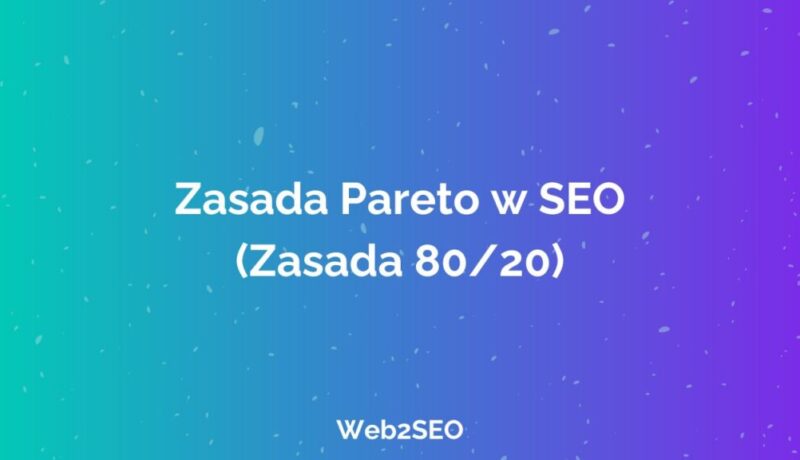 Zasada Pareto w SEO (zasada 80/20) – co tak naprawdę się liczy?